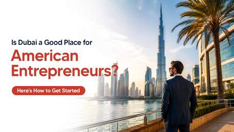 Dubai, Business, How To Start A Business In Dubai From The USA