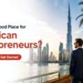 How To Start A Business In Dubai From The USA