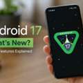 Android 17: Features, Eligible Devices & Rollout Dates