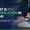 ICV Certificate In Dubai: Requirements, Benefits, And Eligibility