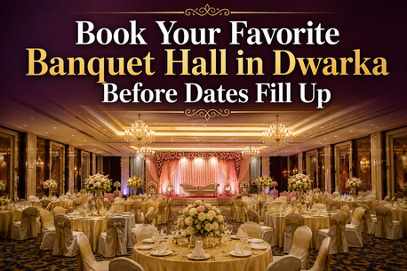 Dwarka, Event Planning, Book Your Favorite Banquet Hall In Dwarka Before Dates Fill Up