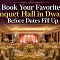 Book Your Favorite Banquet Hall In Dwarka Before Dates Fill Up