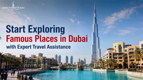 Dubai, Travel, Start Exploring Famous Places In Dubai With Expert Travel Assistance