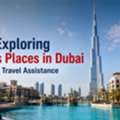 Start Exploring Famous Places In Dubai With Expert Travel Assistance