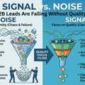 Signal Vs. Noise: Why B2B Leads Are Failing Without Quality Focus