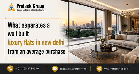 New Delhi, Real Estate, What Separates A Well Built Luxury Flat In New Delhi From An Average Purchase