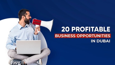 New Delhi, Business, Business Opportunities In Dubai: A Complete Guide For Foreign Investors
