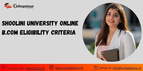 Mumbai, Lessons Offered, Shoolini University Online B.Com Eligibility Criteria