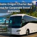 Reliable Oregon Charter Bus Rental For Corporate Travel | BUSXOXO