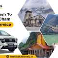 Rishikesh To Char Dham Taxi Service