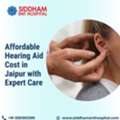 Affordable Hearing Aid Cost In Jaipur With Expert Care