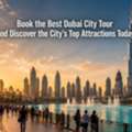 Book The Best Dubai City Tour And Discover The City's Top Attractions Today