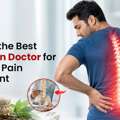 Consult The Best Back Pain Doctor For Effective Pain Treatment