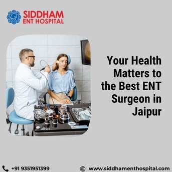 Jaipur, Health, Your Health Matters To The Best ENT Surgeon In Jaipur