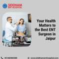 Your Health Matters To The Best ENT Surgeon In Jaipur