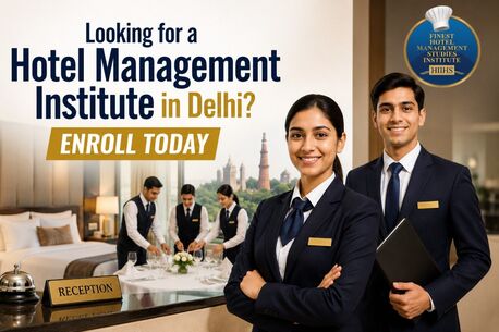 New Delhi, Education, Looking For A Hotel Management Institute In Delhi? Enroll Today