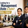 Looking For A Hotel Management Institute In Delhi? Enroll Today