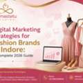 Best Digital Marketing Services For Fashion Brands In Indore To Boost Online Growth