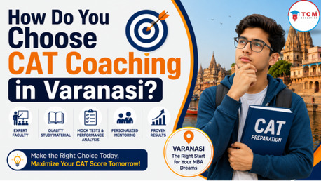 Mumbai, Lessons Offered, How Do You Choose CAT Coaching In Varanasi?