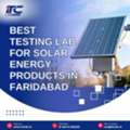 Best Testing Lab For Solar Energy Products In Faridabad