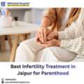 Best Infertility Treatment In Jaipur For Parenthood