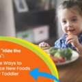 Top Creative Ways To Introduce New Foods To Picky Toddlers From Childcare Atwell