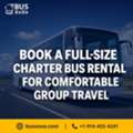 Book A Full-Size Charter Bus Rental For Comfortable Group Travel