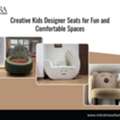 Creative Kids Designer Seats For Fun And Comfortable Spaces
