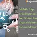 Mobile App Development Company In USA For Innovative Digital Solutions - Keywordriser