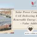 Solar Power Company In UAE Delivering Reliable Renewable Energy Solutions - Value Addition