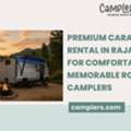 Premium Caravan Rental In Rajasthan For Comfortable And Memorable Road Trips - Camplers