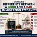 What Is The Difference Between A Good And A Bad Immigration Attorney?