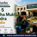 Top 5 Nasha Mukti Kendra In India For Alcohol Recovery Help