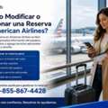 ¿Cómo Modificar O Gestionar Una Reserva En American Airlines?
