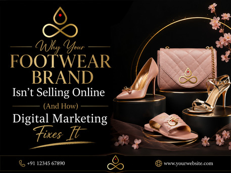Indore, Marketing, Why Your Footwear Brand Isn&rsquo;t Selling Online (And How Digital Marketing Fixes It)