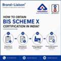 How To Obtain BIS Scheme X Certification In India?