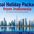 Book Dubai Holiday Packages From Indonesia &ndash; Plan Your Perfect Dubai Getaway