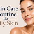 Skin Care Routine For Oily Skin