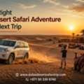 Find The Right Dubai Desert Safari Adventure For Your Next Trip