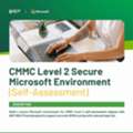 CMMC Level 2 Secure Microsoft Environment &ndash; Be Assessment Ready