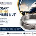 Aircraft Bearing Spanner Nut Supplier For Reliable Aviation Solutions