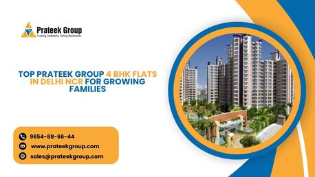 New Delhi, Real Estate, Top Prateek Group 4 BHK Flats In Delhi NCR For Growing Families