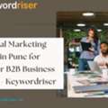 Industrial Marketing Agency In Pune For Stronger B2B Business Growth - Keywordriser