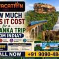 How Much Does It Cost For A Sri Lanka Trip From India?