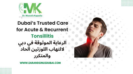Dubai, Health, Tonsillitis Treatment In Dubai | Dr Mustafa Kapadia
