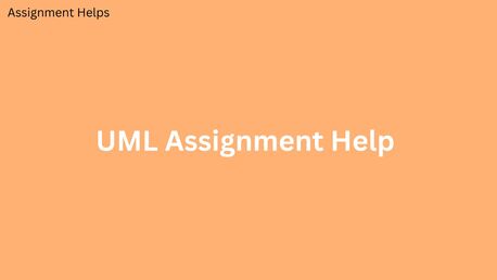 London, Education, Unlock A+ Grades With Expert UML Assignment Help Today!