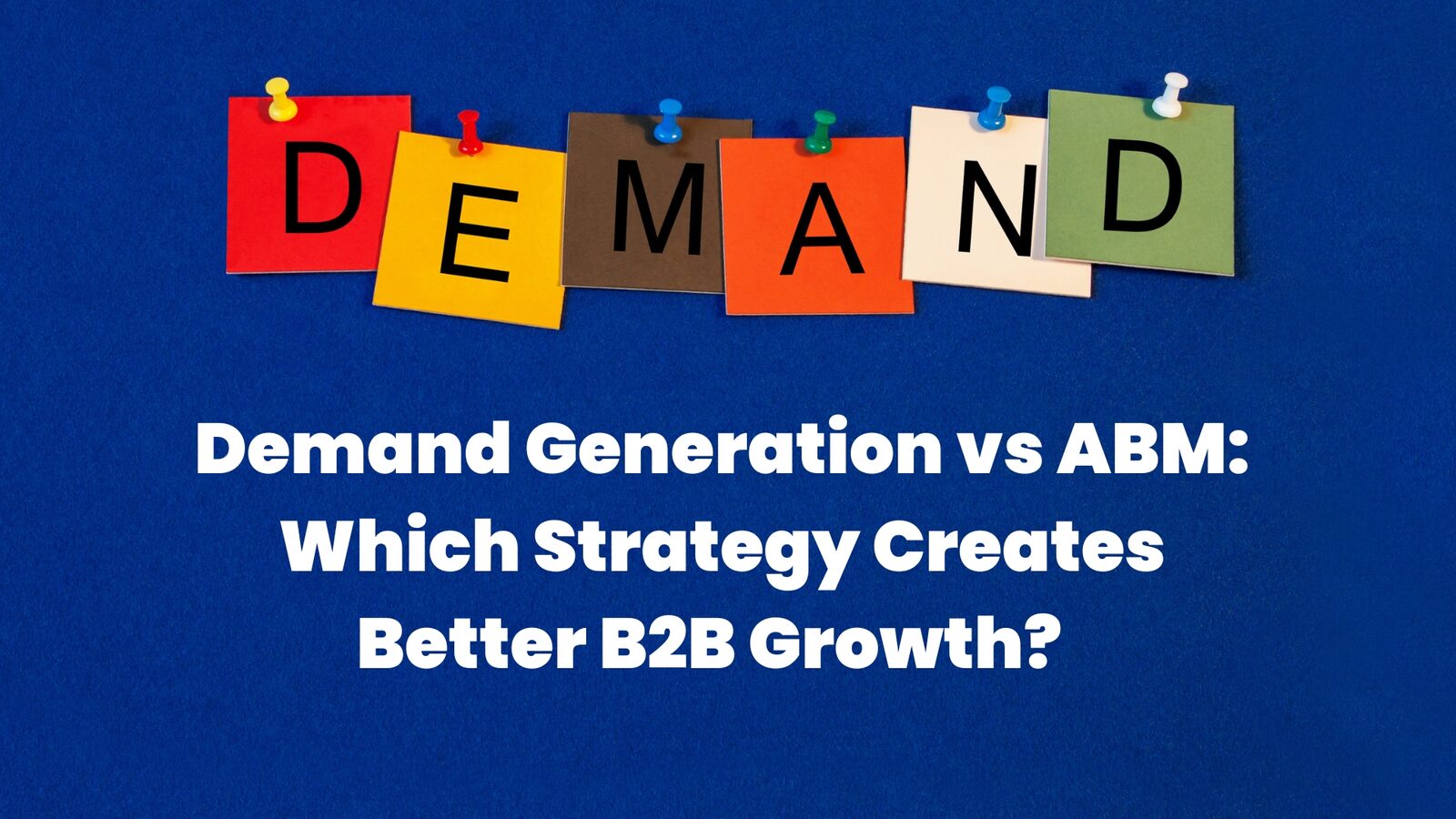 Pune, Business, Understanding The Role Of Demand Generation And ABM In Modern B2B Marketing
