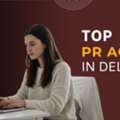 Best Industries That Need A Top PR Agency In Delhi