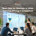 Best CRM For Startups: Which Platform Should You Choose In 2026?