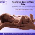 Neonatal Care In Gaur City  Expert Care By Dr. Mohit Ghai